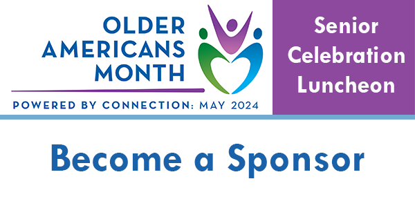 Sponsor the Office of Aging's Older Americans Month Senior Celebration Luncheon