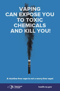 Vaping Can Expose You To Toxic Chemicals And Kill You!  A nicotine-free vape is not a worry-free vape!  NYS Department of Health health.ny.gov